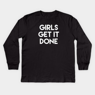 Girls Get It Done Female Empowerment Design Kids Long Sleeve T-Shirt